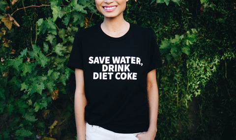 SAVE WATER, DRINK DIET COKE