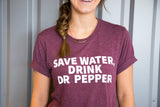 SAVE WATER, DRINK DR PEPPER